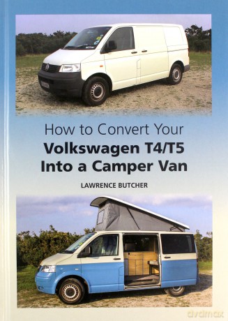 How to Convert your Volkswagen T4/T5 into a Camper Van - Lawrence Butcher [KSIĄŻKA]