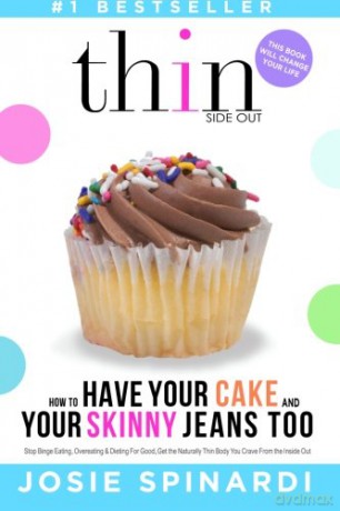 How to Have Your Cake and Your Skinny Jeans Too: Stop Binge Eating, Overeating and Dieting For Good, Get the Naturally Thin Body You Crave From the Inside Out - Josie Spinardi [KSIĄŻKA]