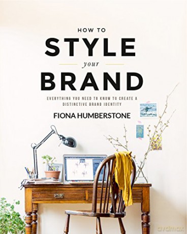 How to Style Your Brand: Everything You Need to Know to Create a Distinctive Brand Identity - Fiona Humberstone [KSIĄŻKA]