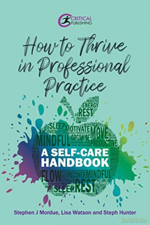 How to Thrive in Professional Practice: A Self-care Handbook - Stephen J Mordue [KSIĄŻKA]