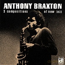 Anthony Braxton: Three Compositions of New Jazz [CD]