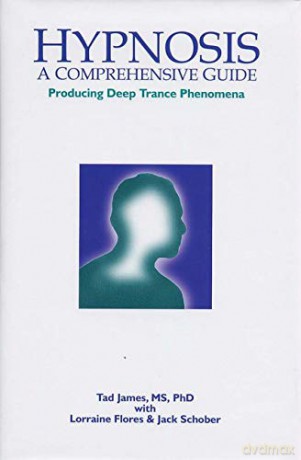 Hypnosis: A Comprehensive Guide Producing Deep Trance Phenomena - Tad James MS PhD [KSIĄŻKA]