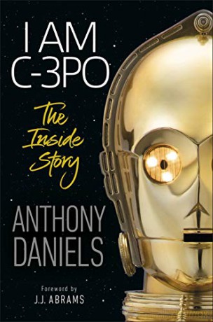 I Am C-3PO - The Inside Story: Foreword by J.J. Abrams - Anthony Daniels [KSIĄŻKA]