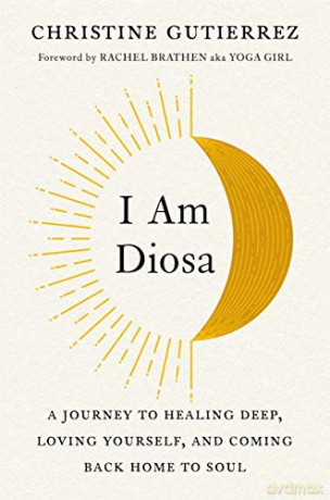 I Am Diosa: A Journey to Healing Deep, Loving Yourself, and Coming Back Home to Soul - Christine Gutierrez [KSIĄŻKA]