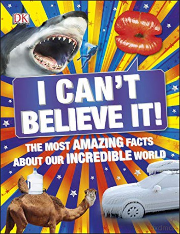 I Can't Believe It!: The Most Amazing Facts About Our Incredible World [KSIĄŻKA]