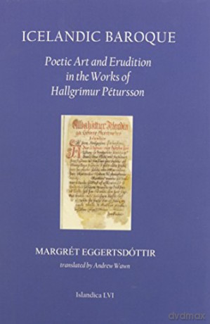 Icelandic Baroque: Poetic Art and Erudition in the Works of Hallgrimur Petursson (Islandica) - Margret Eggertsdottir [KSIĄŻKA]