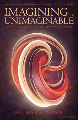 Imagining the Unimaginable: A System Engineer's Journey into the Afterlife - Richard Rowe [KSIĄŻKA]