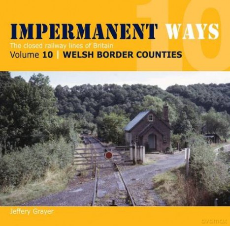Impermanent Ways: The Closed Lines of Britain - Welsh Borders: Vol 10 - Jeffery Grayer [KSIĄŻKA]