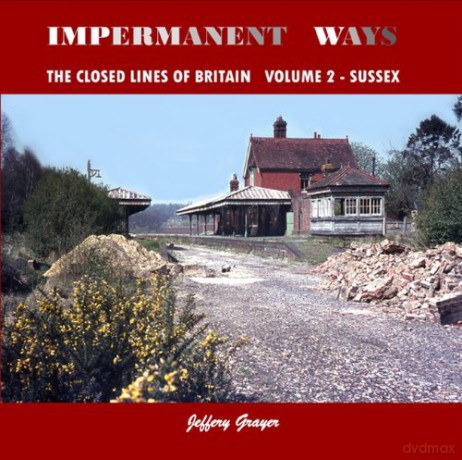 Impermanent Ways: The closed lines of Britain, Vol 2 - Sussex - Jeffery Grayer [KSIĄŻKA]