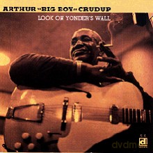 Arthur "Big Boy" Crudup: Look On Yonder's Wall [CD]