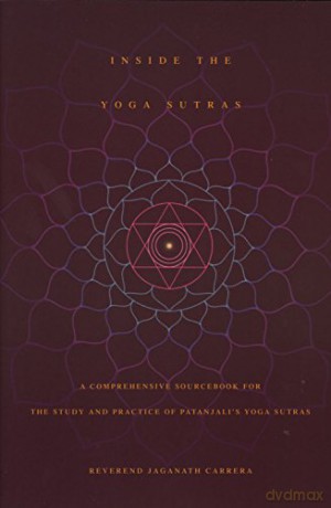Inside the Yoga Sutras: A Complete Sourcebook for the Study and Practice of Patanjali's Yoga Sutras - Jaganath Carrera [KSIĄŻKA]