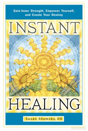 Instant Healing: Gain Inner Strength, Empower Yourself, and Create Your Destiny - Susan Shumsky [KSIĄŻKA]