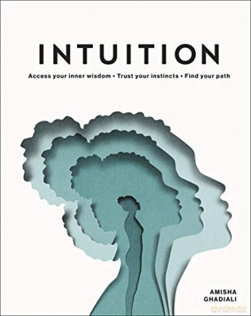Intuition: Access your inner wisdom. Trust your instincts. Find your path. - Amisha Ghadiali [KSIĄŻKA]