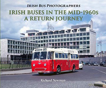 Irish Buses in the mid-1960s: A return journey (Irish Bus Photographers) - Richard Newman [KSIĄŻKA]