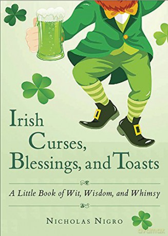 Irish Curses, Blessings, and Toasts: A Little Book of Wit, Wisdom, and Whimsy - Nicholas Nigro [KSIĄŻKA]