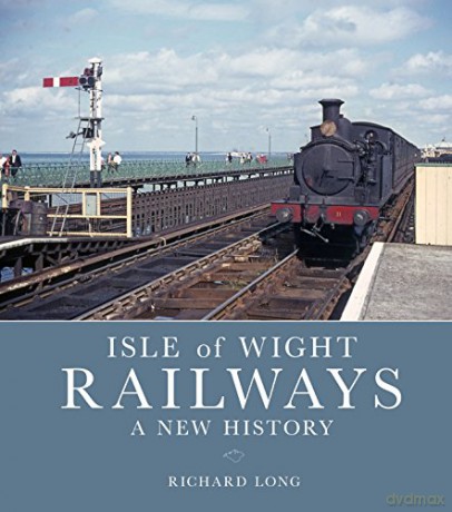 Isle of Wight Railways: A New History - Richard Long [KSIĄŻKA]