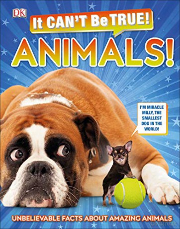 It Can't Be True! Animals!: Unbelievable Facts About Amazing Animals [KSIĄŻKA]