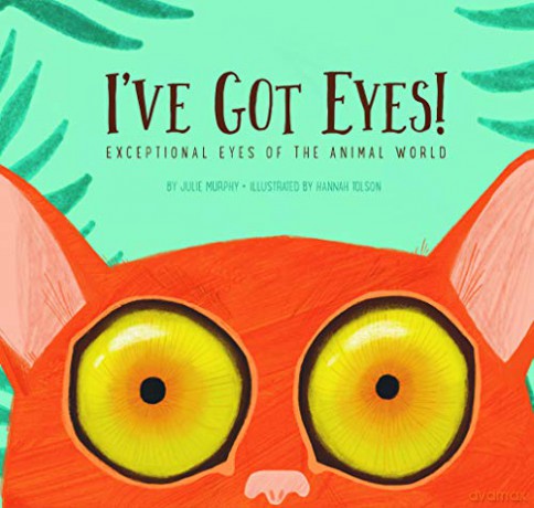 I've Got Eyes!: Exceptional Eyes of the Animal World - Julie Murphy [KSIĄŻKA]