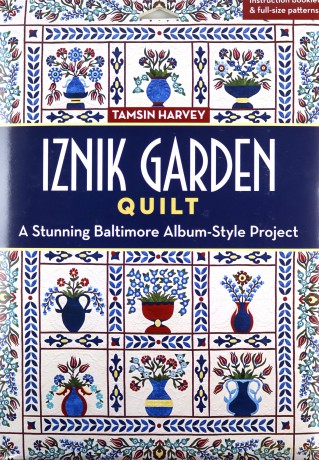 Iznik Garden Quilt: A Stunning Baltimore Album-Style Project - Tamsin Harvey [KSIĄŻKA]