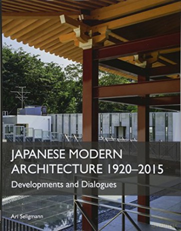 Japanese Modern Architecture 1920-2015: Developments and Dialogues - Ari Seligmann [KSIĄŻKA]