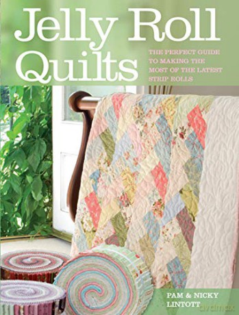 Jelly Roll Quilts: The Perfect Guide to Making the Most of the Latest Strip Rolls - Pam Lintott [KSIĄŻKA]