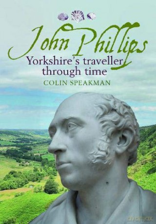 John Phillips: Yorkshire's traveller through time - Colin Speakman [KSIĄŻKA]