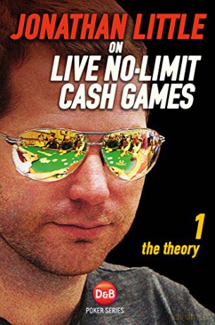 Jonathan Little on No-limit Cash Games: Theory v. 1 (D&B Poker): The Theory - Jonathan Little [KSIĄŻKA]