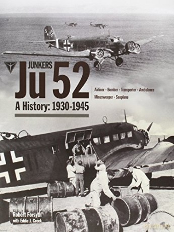 Junkers Ju52: A History 1930-1945 - Robert Forsyth [KSIĄŻKA]