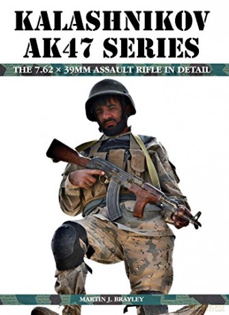 Kalashnikov AK47 Series: The 7.62 x 39mm Assault Rifle in Detail - Martin J Brayley [KSIĄŻKA]
