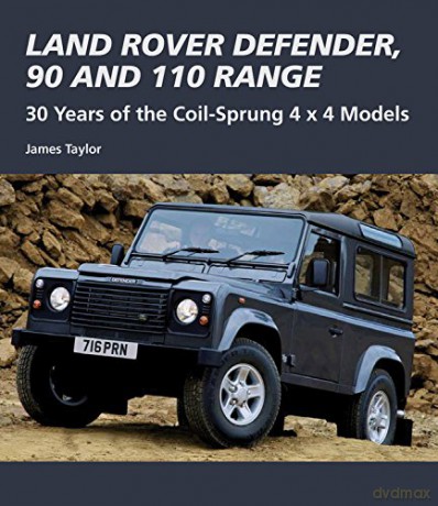 Land Rover Defender, 90 and 110 Range: 30 Years of the Coil-Sprung 4x4 Models (Crowood Autoclassics) - James Taylor [KSIĄŻKA]