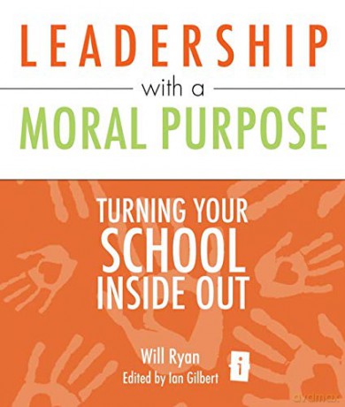 Leadership with a Moral Purpose: Turning Your School Inside Out (Independent Thinking Series) (The Independent Thinking Series) - Will Ryan [KSIĄŻKA]