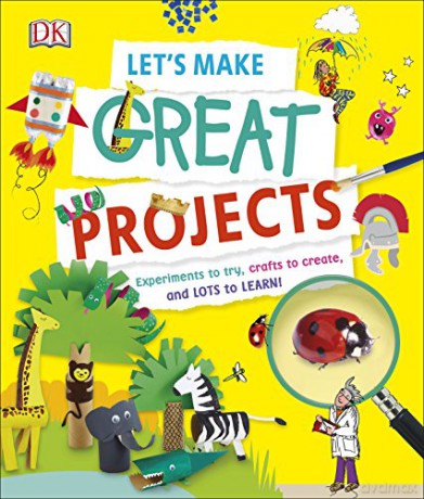 Let's Make Great Projects: Experiments to Try, Crafts to Create, and Lots to Learn! [KSIĄŻKA]