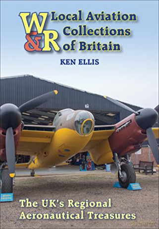 Local Aviation Collections of Britain: The UK's Regional Aeronautical Treasures - Ken Ellis [KSIĄŻKA]
