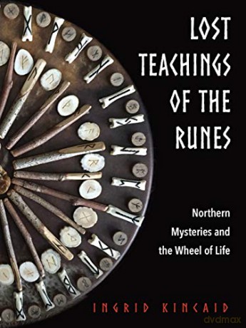 Lost Teachings of the Runes: Northern Mysteries and the Wheel of Life - Ingrid Kincaid [KSIĄŻKA]