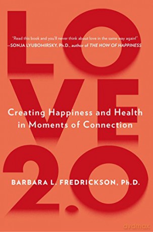 Love 2.0: Finding Happiness and Health in Moments of Connection - Barbara L. Fredrickson [KSIĄŻKA]