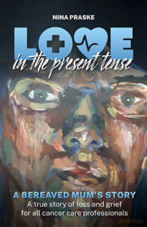 Love in the Present Tense: A Bereaved Mum's Story [KSIĄŻKA]