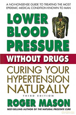 Lower Blood Pressure Without Drugs, Third Edition: Curing Your Hypertension Naturally - Roger Mason [KSIĄŻKA]
