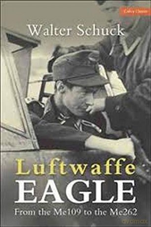 Luftwaffe Eagle: From the Me109 to the Me262 - Walter Schuck [KSIĄŻKA]