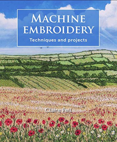 Machine Embroidery: Techniques and projects - Claire Fell [KSIĄŻKA]