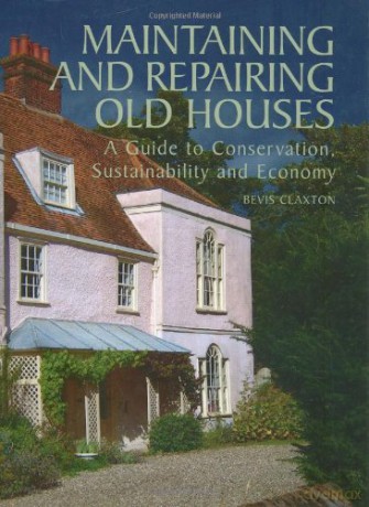 Maintaining and Repairing Old Houses: A Guide to Conservation, Sustainability and Economy - Bevis Claxton [KSIĄŻKA]