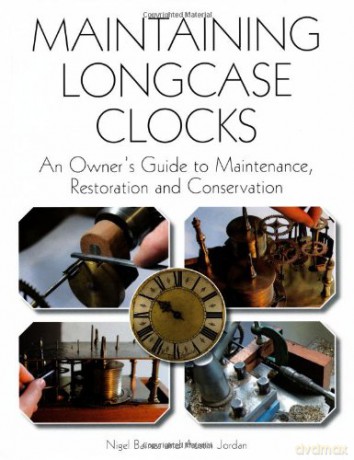 Maintaining Longcase Clocks: An Owner's Guide to Maintenance, Restoration and Conservation - Nigel Barnes [KSIĄŻKA]