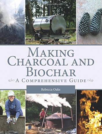 Making Charcoal and Biochar: A comprehensive guide - Rebecca Oaks [KSIĄŻKA]