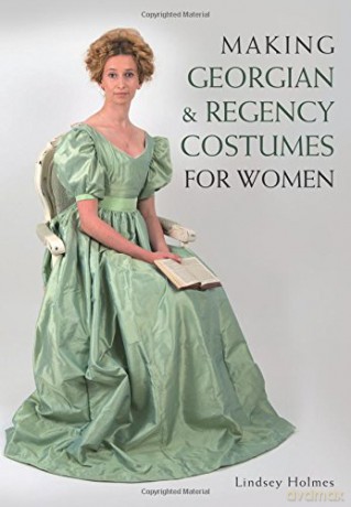 Making Georgian and Regency Costumes for Women - Lindsey Holmes [KSIĄŻKA]