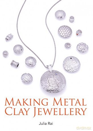 Making Metal Clay Jewellery - Julia Rai [KSIĄŻKA]