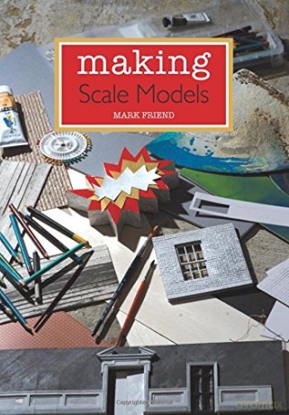 Making Scale Models - Mark Friend [KSIĄŻKA]