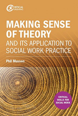 Making Sense of Theory and its Application to Social Work Practice (Critical Skills for Social Work) - Phil Musson [KSIĄŻKA]