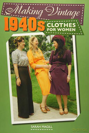 Making Vintage 1940s Clothes for Women - Sarah Magill [KSIĄŻKA]