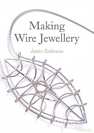 Making Wire Jewellery - Janice Zethraeus [KSIĄŻKA]