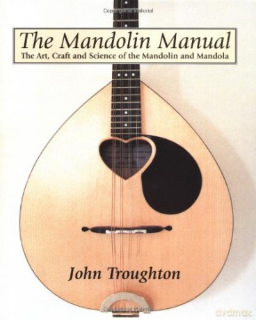Mandolin Manual, The: the Art, Craft and Science of the Mandolin and Mandola - John Troughton [KSIĄŻKA]