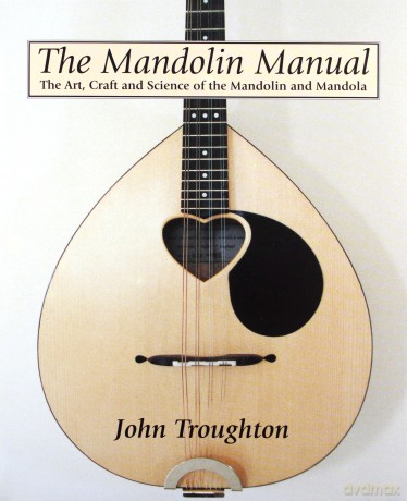 Mandolin Manual, The: the Art, Craft and Science of the Mandolin and Mandola - John Troughton [KSIĄŻKA]